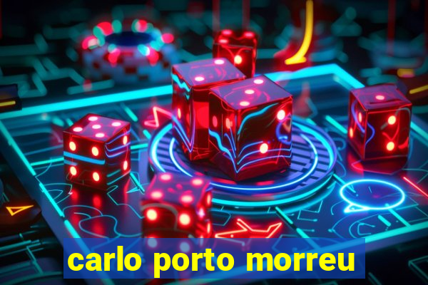 carlo porto morreu